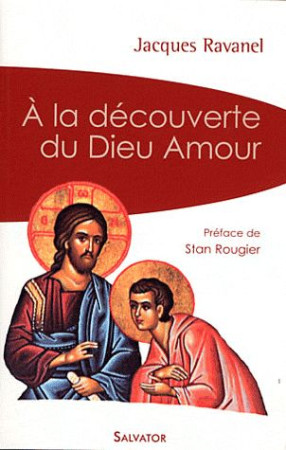 A LA DECOUVERTE DU DIEU AMOUR - JACQUES RAVANEL - SALVATOR