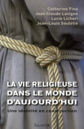 VIE RELIGIEUSE DANS LE MONDE D-AUJOURD-H UI UNE IDENTITE EN CONSTRUCTION - JEAN-CLAUDE LAVIGNE - SALVATOR