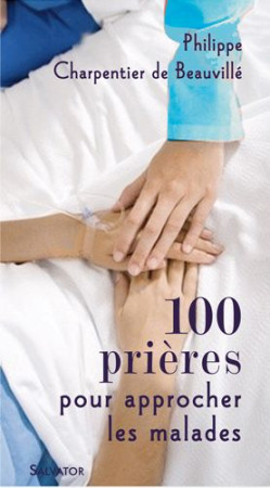 100 PRIERES POUR S-APPROCHER DES MALADES - P. CHARPENTIER DE B. - SALVATOR