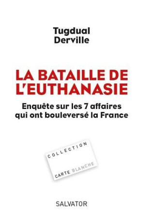 BATAILDE L-EUTHANASIE. ENQUETE SUR LES 7 AFFAIRES QUI ONT BOULEVERSE LA FRANCE - TUGDUAL DERVILLE - SALVATOR