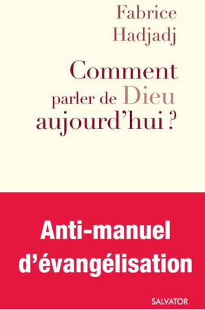 COMMENT PARLER DE DIEU AUJOURD-HUI ? - FABRICE HADJADJ - SALVATOR