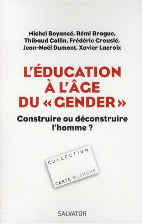 EDUCATION A L-AGE DU  GENDER CONSTRUIRE OU DECONSTRUIRE L-HOMME ? - BRAGUE/COLLIN/ BOYAN - Salvator