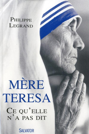 MERE TERESA, CE QU-ELLE N-A PAS DIT - PHILIPPE LEGRAND - Salvator