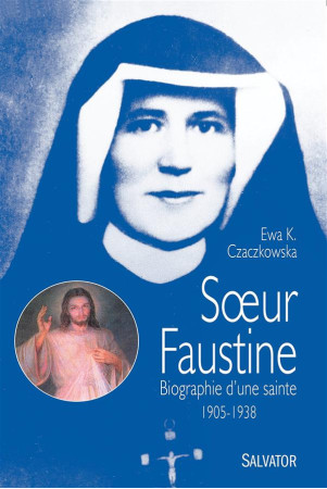 SOEUR FAUSTINE BIOGRAPHIE D-UNE SAINTE - EWA K. CZACZKOWSKA - Salvator