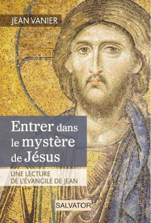 ENTRER DANS LE MYSTERE DE JESUS - JEAN VANIER - Salvator