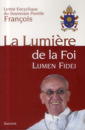 LUMIERE DE LA FOI, LUMEN FIDEI, ENCYCLIQUE - PAPE FRANCOIS - Salvator