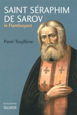 SAINT SERAPHIM DE SAROV LE FLAMBOYANT - PAVEL TOUJILKINE . - Salvator