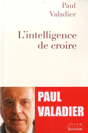 INTELLIGENCE DE CROIRE (L-) ENTRETIENS AVEC MARC LE BOUCHER - PAUL VALADIER - Salvator