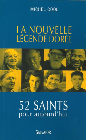 NOUVELLE LEGENDE DOREE. 52 SAINTS POUR A UJOURD-HUI - MICHEL COOL . - Salvator