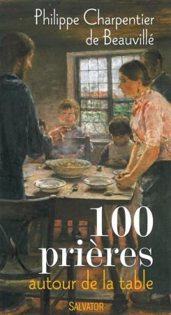 100 PRIERES AUTOUR DE LA TABLE - PHILIPPE CHARPENTIER - Salvator