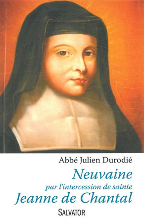 NEUVAINE PAR L-INTERCESSION DE SAINTE JEANN E DE CHANTAL - ABBE JULIEN DURODIE - Salvator