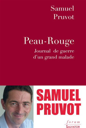 PEAU ROUGE : JOURNAL DE GUERRE D-UN GRAND M ALADE - SAMUEL PRUVOT - Salvator