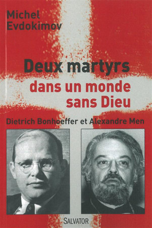 DEUX MARTYRS DANS UN MONDE SANS DIEU. DIETR ICH BONHOEFFER ET ALEXANDRE MEN - MICHEL EVDOKIMOV - Salvator