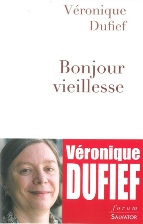 BONJOUR VIEILLESSE - VERONIQUE DUFIEF - Salvator