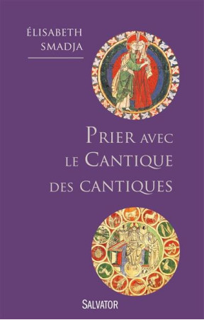 PRIER AVEC LE CANTIQUE DES CANTIQUES. JE SU IS A MON BIEN-AIME ET MON BIEN-AIME EST A M - ELISABETH SMADJA - Salvator