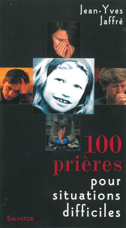 100 PRIERES POUR SITUATIONS DIFFICILES 5E ED. - J.Y. JAFFRE - Salvator