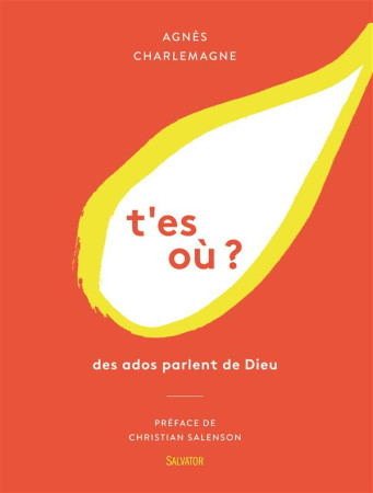 T-ES OU? DES ADOS PARLENT DE DIEU - AGNES CHARLEMAGNE - Salvator