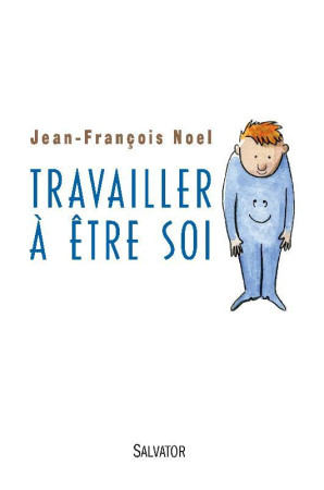 TRAVAILLER A ETRE SOI - JEAN-FRANCOIS NOEL - Salvator