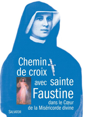 CHEMIN DE CROIX AVEC SAINTE FAUSTINE DANS LE COEUR DE LA MISERICORDE DIVINE - PERE CHRISTOPHE HERM - Salvator