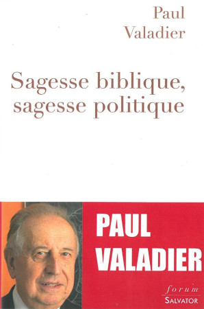 SAGESSE BIBLIQUE, SAGESSE POLITIQUE - PAUL VALADIER - Salvator