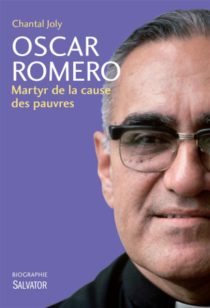 OSCAR ROMERO. MARTYR DE LA CAUSE DES PAUVRE S - CHANTAL JOLY - Salvator