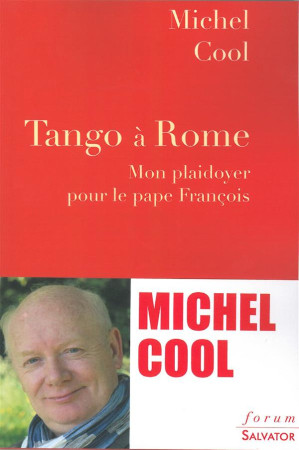 TANGO A ROME / MON PLAIDOYER POUR LE PAPE FRANCOIS - MICHEL COOL. - Salvator