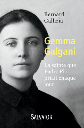 GEMMA GALGANI / LA SAINTE QUE PADRE PIO PRIAIT CHAQUE JOUR - BERNARD GALLIZIA. - Salvator