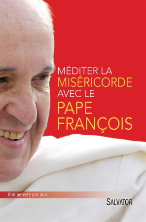 MEDITER LA MISERICORDE AVEC LE PAPE FRANCOIS - MICHEL COOL (PREFACE - Salvator