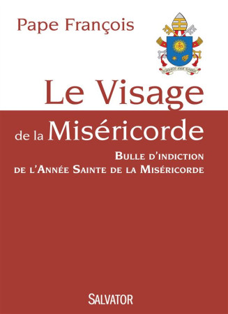 VISAGE DE LA MISERICORDE. BULLE D-INDICTION DE L-ANNEE SAINTE DE LA MISERICORDE - PAPE FRANCOIS - Salvator