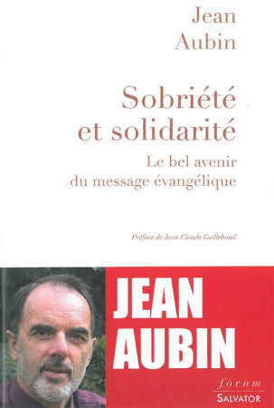 SOBRIETE ET SOLIDARITE. LE BEL AVENIR DU MESSAGE EVANGELIQUE - JEAN AUBIN - Salvator