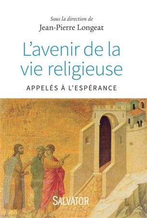 AVENIR DE LA VIE RELIGIEUSE. APPELES A L-ESPERANCE - JEAN-PIERRE LONGEAT - Salvator