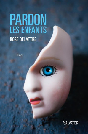 PARDON LES ENFANTS. RECIT - ROSE DELATTRE - Salvator