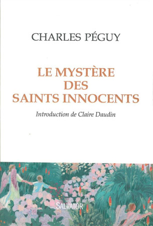 MYSTERE DES SAINTS INNOCENTS INTRODUCTION DE CLAIRE DAUDIN - CHARLES PEGUY - Salvator