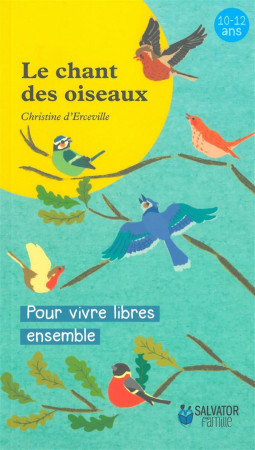 CHANT DES OISEAUX. POUR VIVRE LIBRES ENSEMB - CHRISTINE D-ERCEVILL - Salvator