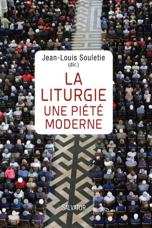 LITURGIE UNE PIETE MODERNE - JEAN-LOUIS SOULETIE - Salvator