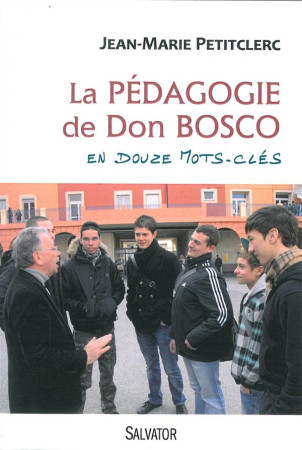 PEDAGOGIE DE DON BOSCO EN 12 MOTS CLES - JEAN-MARIE PETITCLER - Salvator