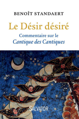 DESIR DESIRE. COMMENTAIRE DU CANTIQUE DE S CANTIQUES - BENOIT STANDAERT - Salvator