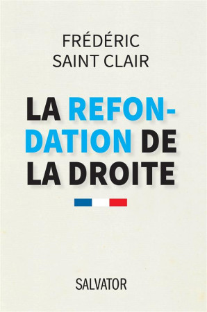 REFONDATION DE LA DROITE - FREDERIC SAINT CLAIR - Salvator