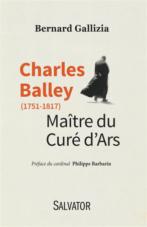 CHARLES BALLEY, MAITRE DU CURE D-ARS - BERNARD GALLIZIA - Salvator