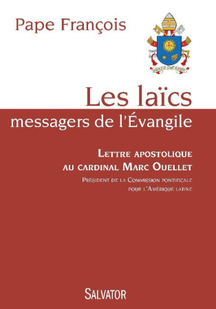 LAICS, MESSAGERS DE L-EVANGILE / LETTRE APOSTOLIQUE AU CARDINAL MARC OUELLET - PAPE FRANCOIS - Salvator