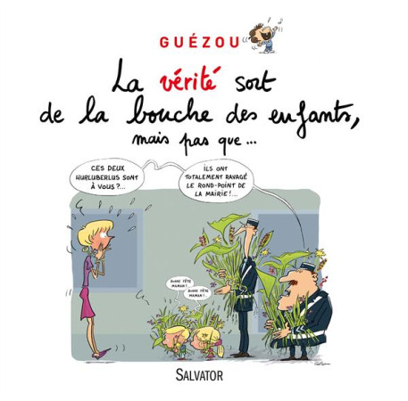 VERITE SORT DE LA BOUCHE DES ENFANTS, MA IS PAS QUE... - YVES GUEZOU. - Salvator