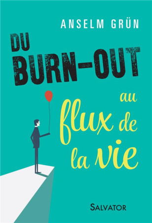 DU BURN OUT AU FLUX DE LA VIE - ANSELM GRUN - SALVATOR