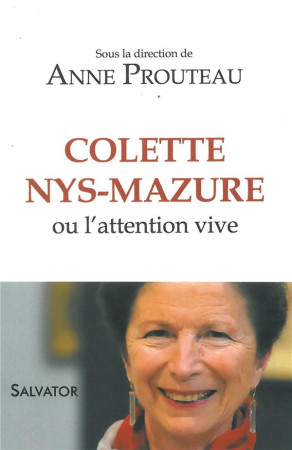 HOMMAGE A COLETTE NYS-MAZURE OU L-ATTENTION AU VIVANT - ANNE PROUTEAU (DIR). - Salvator