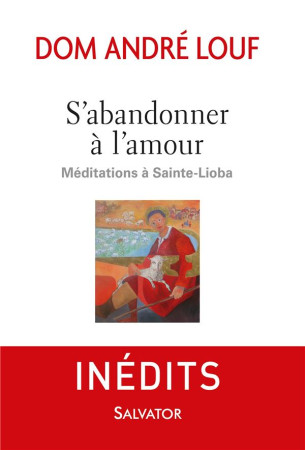 S-ABANDONNER A L-AMOUR. MEDITATIONS A SAINTE LIOBA (A) - DOM ANDRE LOUF - Salvator