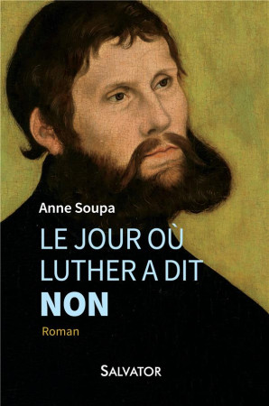 JOUR OU LUTHER A DIT NON - ANNE SOUPA - Salvator