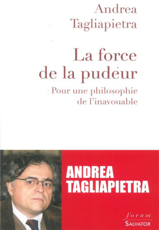 FORCE DE LA PUDEUR. POUR UNE PHILOSOPHIE DE L-INAVOUABLE - ANDREA TAGLIAPIETRA - Salvator