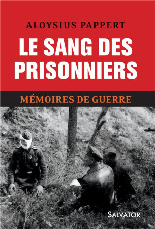 SANG DES PRISONNIERS MEMOIRES DE GUERRE T2 - ALOYSIUS PAPPERT. - Salvator