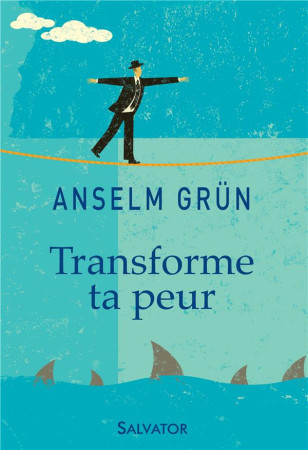 TRANSFORME TA PEUR - ANSELM GRUN - Salvator