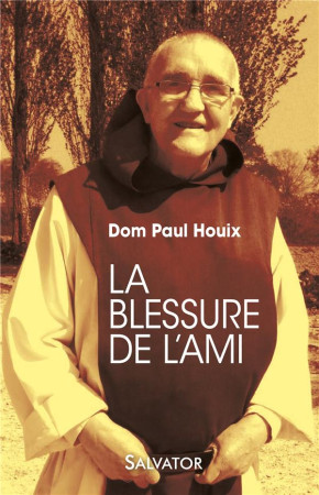 BLESSURE DE L-AMI (LA) - DOM PAUL HOUIX - SALVATOR