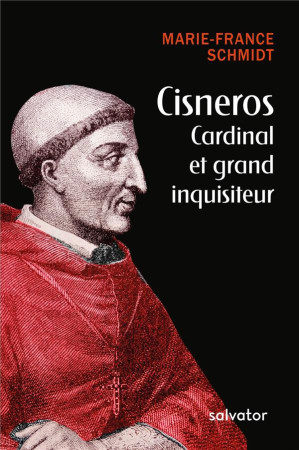 CISNEROS CARDINAL ET GRAND INQUISITEUR - MARIE-FRANCE SCHMIDT - Salvator